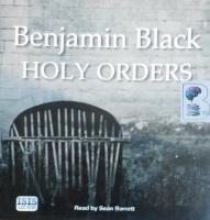 Holy Orders written by Benjamin Black performed by Sean Barrett on CD (Unabridged)
